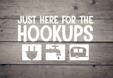 Just Here for the Hookups - Vinyl Decal