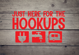 Just Here for the Hookups - Vinyl Decal