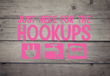 Just Here for the Hookups - Vinyl Decal