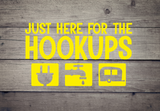 Just Here for the Hookups - Vinyl Decal