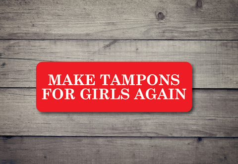 Make Tampons for Girls Again - Sticker