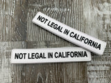 “NOT LEGAL IN CALIFORNIA” PVC Patch (bin 18)