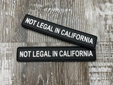 “NOT LEGAL IN CALIFORNIA” PVC Patch (bin 18)